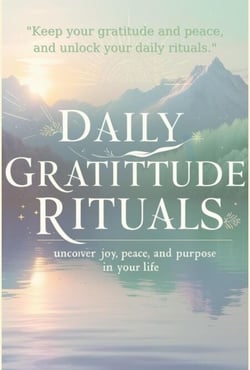 Daily Gratitude Rituals: Unlock Joy, Peace, and Purpose in Your Life ...