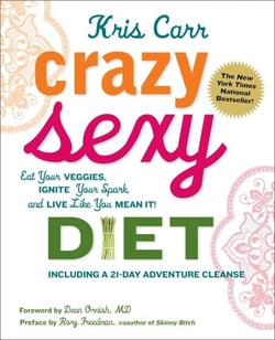 Crazy Sexy Diet - Eat Your Veggies, Ignite Your Spark, And Live Like You Mean It!