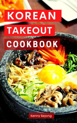 Korean Takeout Cookbook: Delicious and Authentic Korean Takeout Recipes You Can Easily Make at Home! - Copycat Takeout Recipes, #2