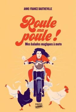 Roule ma poule ! - Mes balades magiques à moto