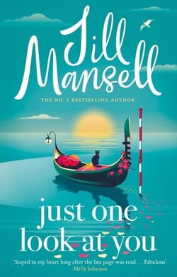 Just One Look At You - 'There is nothing like a Jill Mansell book to make the world feel better' Milly Johnson