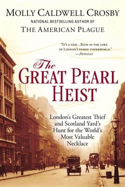 The Great Pearl Heist - London's Greatest Thief and Scotland Yard's Hunt for the World's Most Valuable Necklace