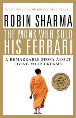 The Monk Who Sold His Ferrari - A Remarkable Story About Living Your Dreams