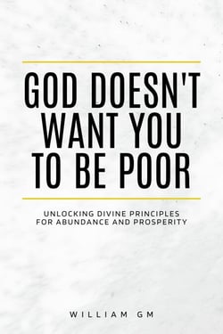 God Doesn't Want You to Be Poor.Unlocking Divine Principles for Abundance and Prosperity - Christian Living, #3