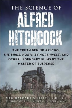 The Science of Alfred Hitchcock - The Truth Behind Psycho, The Birds, North by Northwest, and Other Legendary Films by the Master of Suspense