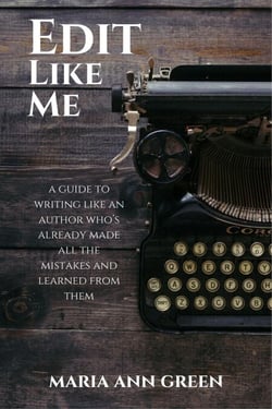 Edit Like Me - A Guide to Writing Like An Author Who's Already Made All the Mistakes and Learned From Them, #3