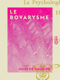 Le Bovarysme - La psychologie dans l'œuvre de Flaubert
