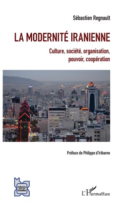 La modernité iranienne - Culture, société, organisation, pouvoir, coopération