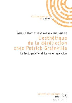 L'esthétique de la déréliction chez Patrick Grainville - La factographie africaine en question
