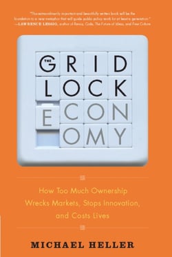 The Gridlock Economy - How Too Much Ownership Wrecks Markets, Stops Innovation, and Costs Lives