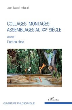 Collages, montages, assemblages au XXe siècle - Volume 1 - L'art du choc