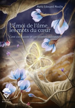 L'Émoi de l'âme, les mots du coeur - Cent cinquante et un poèmes salvateurs