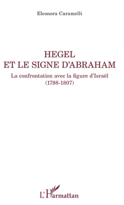 Hegel et le signe d'Abraham - La confrontation avec la figure d'Israël (1798-1807)