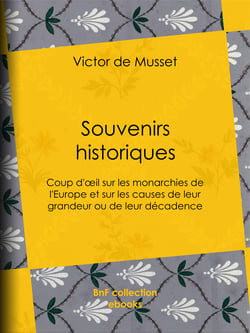 Souvenirs historiques - Coup d'œil sur les monarchies de l'Europe et sur les causes de leur grandeur ou de leur décadence