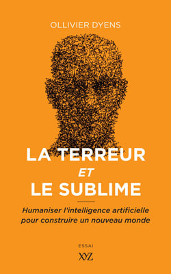 La terreur et le sublime - Humaniser l'intelligence artificielle pour construire un nouveau monde