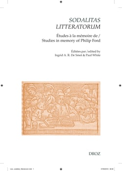 Sodalitas litteratorum: le compagnonnage littéraire néo-latin et français à la Renaissance - Études à la mémoire de Philip Ford / Studies in Memory of Philip Ford