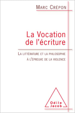 La Vocation de l’écriture - La littérature et la philosophie à l’épreuve de la violence