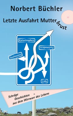 Letzte Ausfahrt Mutterbrust - Schräge Geschichten aus dem Wirrwarr des Lebens