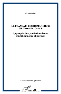 Le français des romanciers négro-africains - Appropriation, variationnisme, multilinguisme et normes