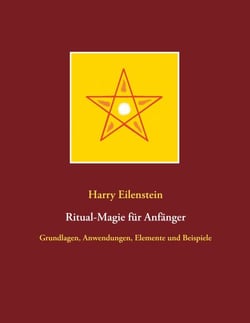 Ritual-Magie für Anfänger - Grundlagen, Anwendungen, Elemente und Beispiele