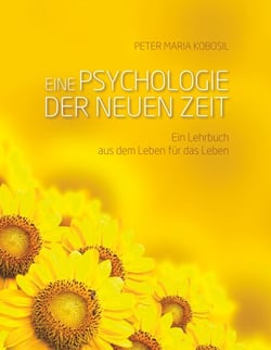 Eine Psychologie der neuen Zeit - Ein Lehrbuch aus dem Leben für das Leben