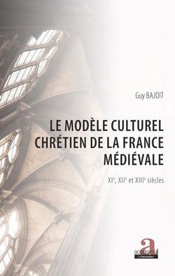 Le modèle culturel chrétien de la France médiévale - XIe, XIIe et XIIIe siècles
