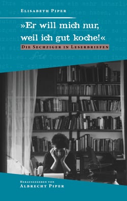 "Er will mich nur, weil ich gut koche!" - Die Sechziger in Leserbriefen