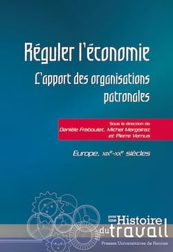 Réguler l’économie - L’apport des organisations patronales. Europe, XIXe-XXe siècles