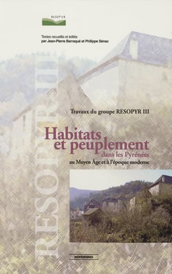 Habitats et peuplement dans les Pyrénées au Moyen Âge et à l’époque moderne - Travaux du groupe RESOPYR III