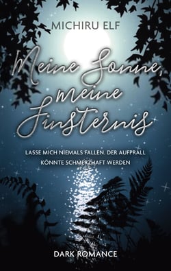 Meine Sonne, meine Finsternis - Lasse mich niemals fallen. Der Aufprall könnte schmerzhaft werden.