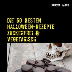 Die 50 besten Halloween-Rezepte   Zuckerfrei &amp; Vegetarisch - Herzhaft und Süß