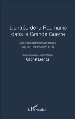 L'entrée de la Roumanie dans la Grande Guerre - Documents diplomatiques français - (28 juillet - 29 décembre 1914)