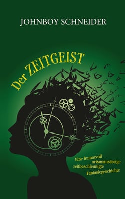 Der Zeitgeist - Eine humorvoll, ortsunansässige, zeitbeschleunigte Fantasiegeschichte
