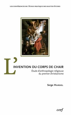 L’invention du corps de chair - Étude d’anthropologie religieuse du premier christianisme