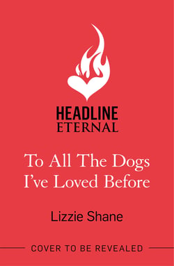 To All the Dogs I've Loved Before - An irresistible second-chance, small-town romance