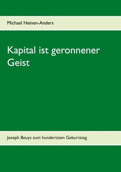 Kapital ist geronnener Geist - Joseph Beuys zum hundertsten Geburtstag