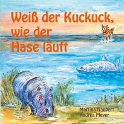 Weiß der Kuckuck wie der Hase läuft - Tiergeschichten für Kinder über Fühlen und Denken (für Kinder ausgewählte Fabeln der Transaktionsanalyse)