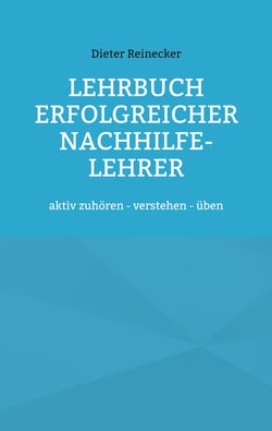 Lehrbuch erfolgreicher Nachhilfe-Lehrer - aktiv zuhören - verstehen - üben