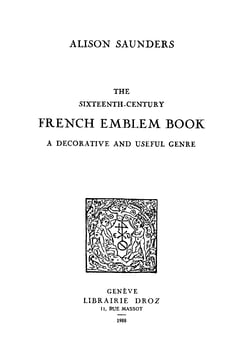 The Sixteenth-Century French Emblem Book : a Decorative and Useful Genre