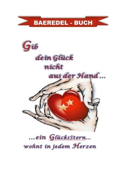 Gib dein Glück nicht aus der Hand... - ....ein GlücksStern... wohnt in jedem Herzen - Baeredel-Buch