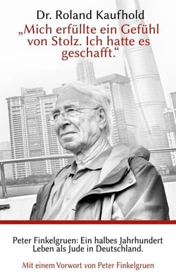 "Mich erfüllte ein Gefühl von Stolz. Ich hatte es geschafft." - Peter Finkelgruen: Ein halbes Jahrhundert Leben als Jude in Deutschland.