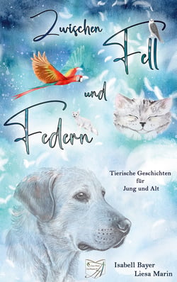 Zwischen Fell und Federn - Tierische Geschichten für Jung und Alt