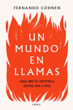 Un mundo en llamas - Una breve historia entre 1914 y 1945