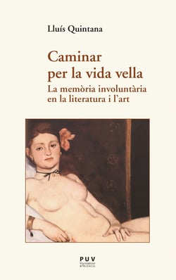 Caminar per la vida vella - La memòria involuntària en la literatura i l?art