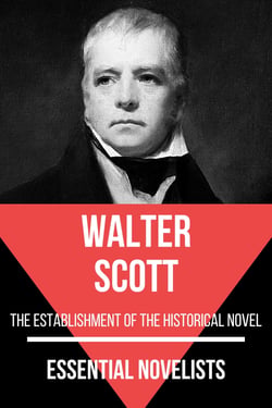 Essential Novelists - Walter Scott - the estabilishiment of the historical novel