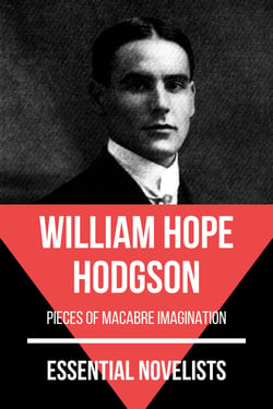 Essential Novelists - William Hope Hodgson - pieces of macabre imagination