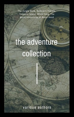 The Adventure Collection - Treasure Island, The Jungle Book, Gulliver's Travels, White Fang, The Merry Adventures of Robin Hood