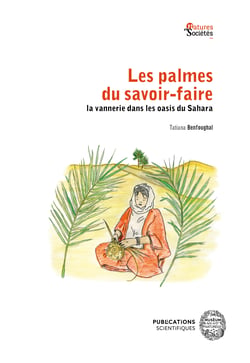 Les palmes du savoir-faire - La vannerie dans les oasis du Sahara