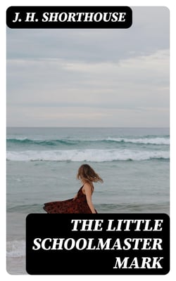 The Little Schoolmaster Mark - A Spiritual Romance