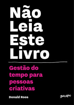 Não leia este livro - Gestão do tempo para pessoas criativas